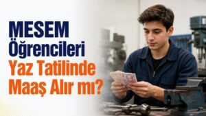 MESEM Öğrencileri Yaz Tatilinde Maaş Alır mı?