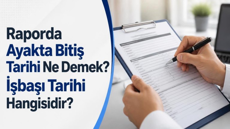 Raporda Ayakta Bitiş Tarihi Ne Demek? İşbaşı Tarihi Hangisidir?