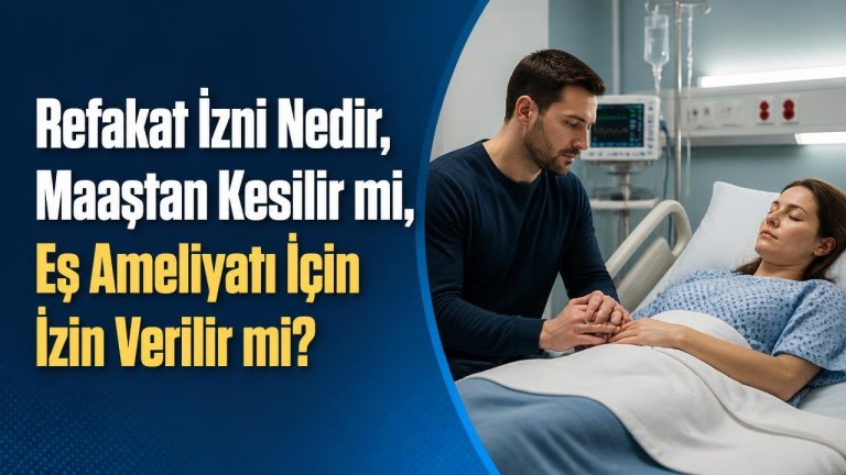 Refakat İzni Nedir, Maaştan Kesilir mi, Eş Ameliyatı İçin İzin Verilir mi?