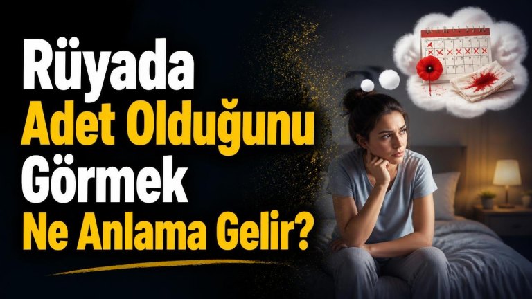Rüyada Adet Olduğunu Görmek Ne Anlama Gelir?