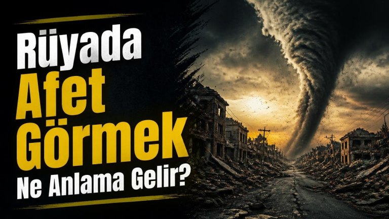 Rüyada Afet Görmek Ne Anlama Gelir?