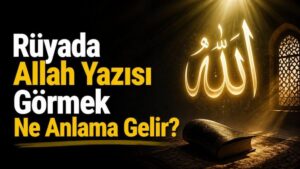 Rüyada Allah Yazısı Görmek Ne Anlama Gelir?