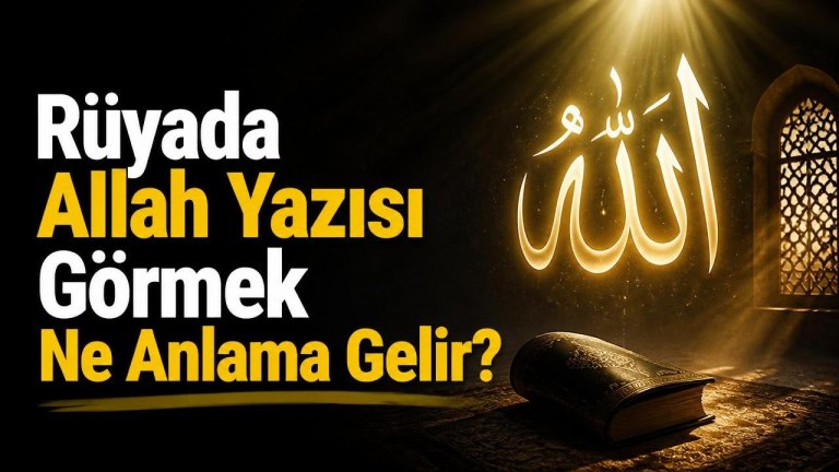 Rüyada Allah Yazısı Görmek Ne Anlama Gelir?