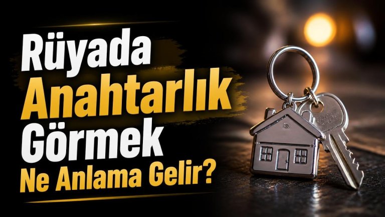 Rüyada Anahtarlık Görmek Ne Anlama Gelir?