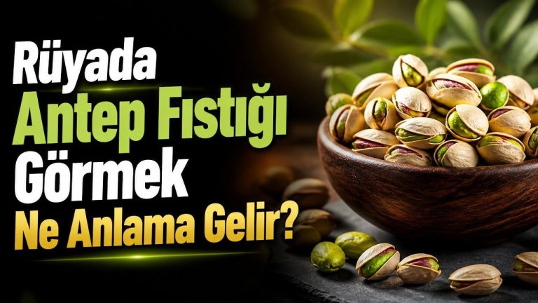 Rüyada Antep Fıstığı Görmek Ne Anlama Gelir?
