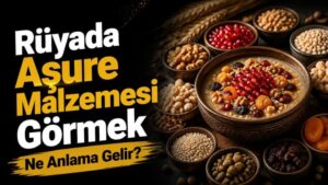 Rüyada Aşure Malzemesi Görmek Ne Anlama Gelir?