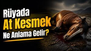 Rüyada At Kesmek Ne Anlama Gelir?