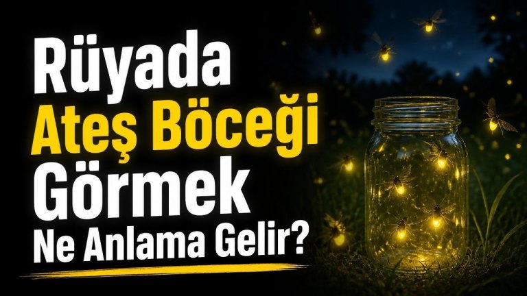 Rüyada Ateş Böceği Görmek Ne Anlama Gelir?