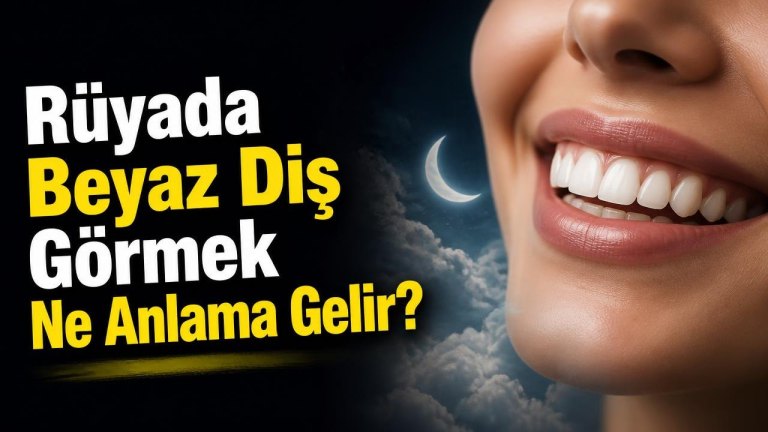 Rüyada Beyaz Diş Görmek Ne Anlama Gelir?