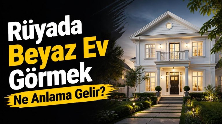 Rüyada Beyaz Ev Görmek Ne Anlama Gelir?