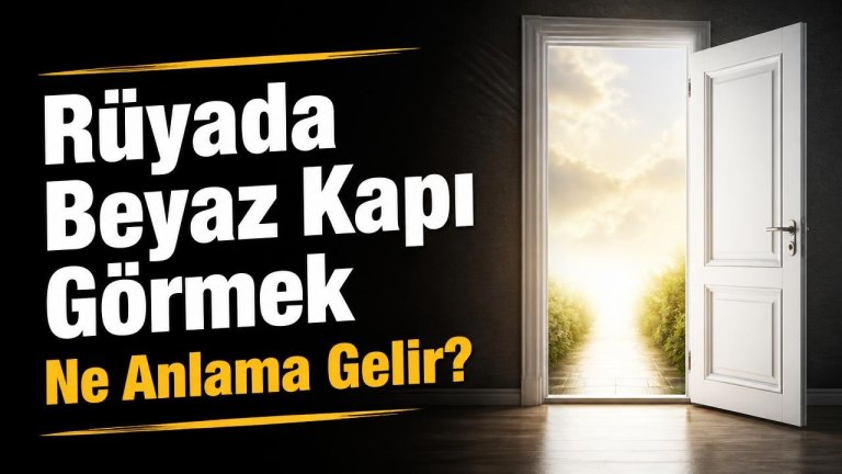 Rüyada Beyaz Kapı Görmek Ne Anlama Gelir?