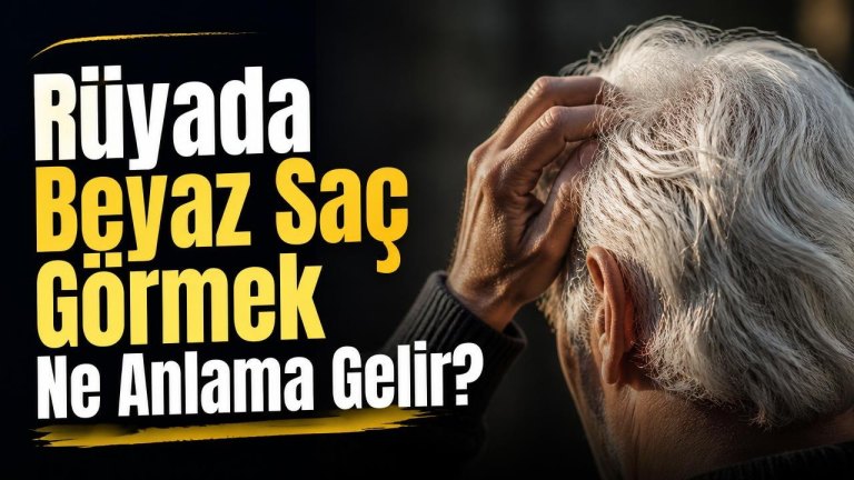 Rüyada Beyaz Saç Görmek Ne Anlama Gelir?
