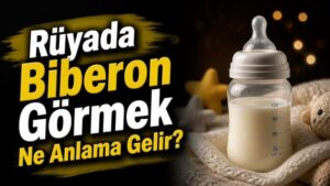 Rüyada Biberon Görmek Ne Anlama Gelir?