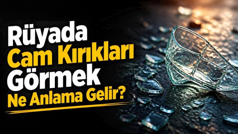 Rüyada Cam Kırıkları Görmek Ne Anlama Gelir?