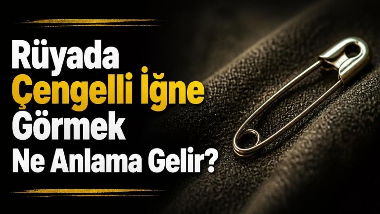 Rüyada Çengelli İğne Görmek Ne Anlama Gelir?