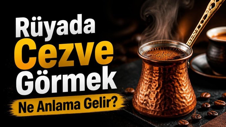 Rüyada Cezve Görmek Ne Anlama Gelir?