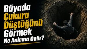 Rüyada Çukura Düştüğünü Görmek Ne Anlama Gelir?
