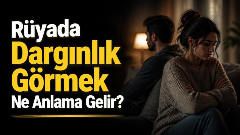 Rüyada Dargınlık Görmek Ne Anlama Gelir?