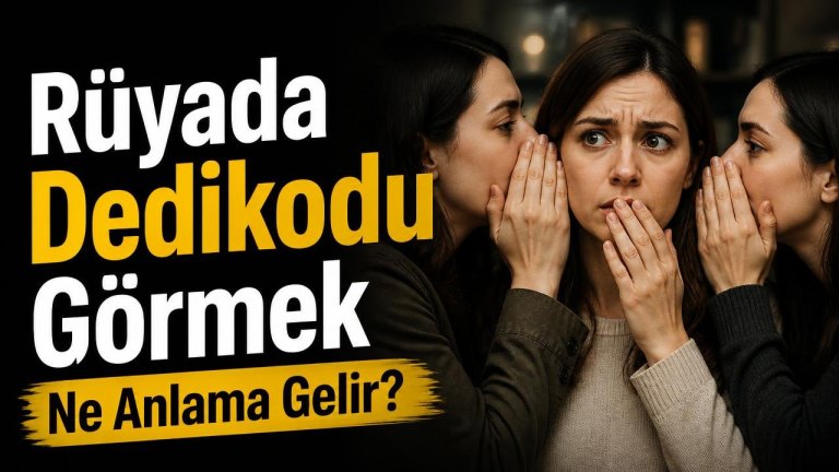 Rüyada Dedikodu Görmek Ne Anlama Gelir?