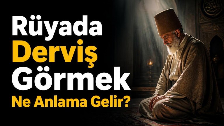 Rüyada Derviş Görmek Ne Anlama Gelir?
