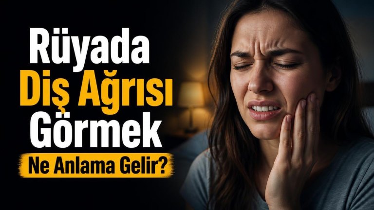 Rüyada Diş Ağrısı Görmek Ne Anlama Gelir?