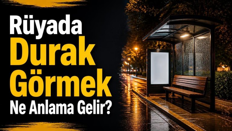 Rüyada Durak Görmek Ne Anlama Gelir?
