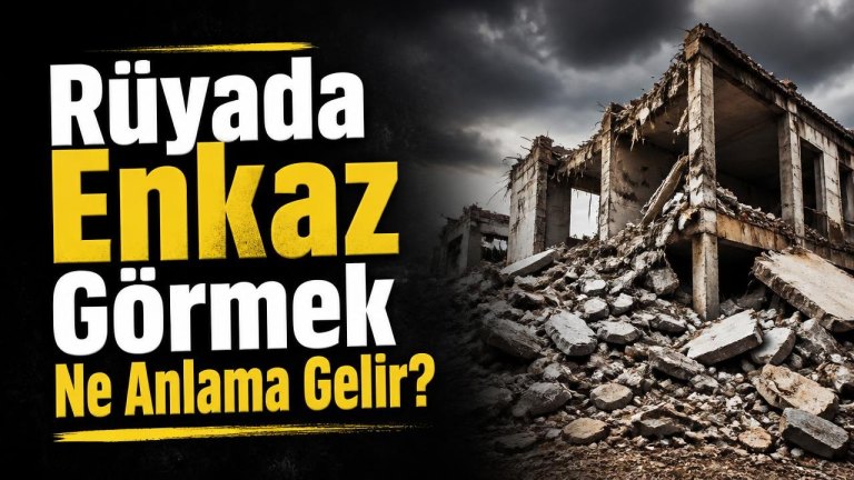 Rüyada Enkaz Görmek Ne Anlama Gelir?