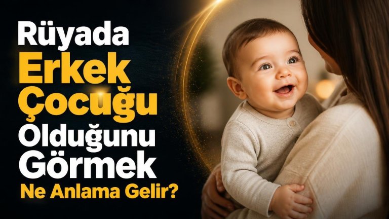 Rüyada Erkek Çocuğu Olduğunu Görmek Ne Anlama Gelir?