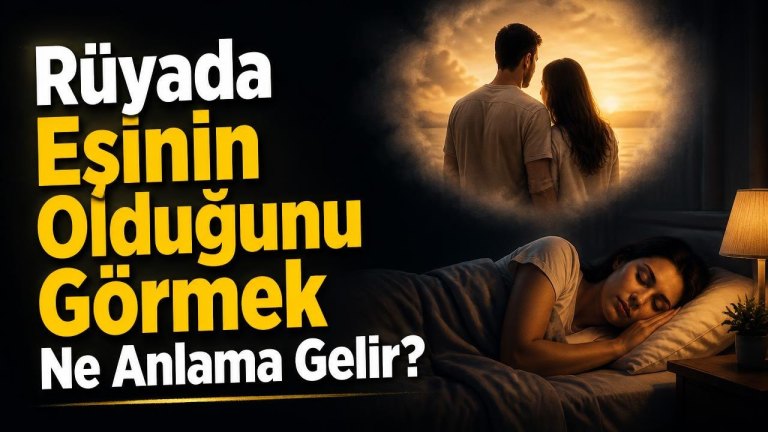 Rüyada Eşinin Olduğunu Görmek Ne Anlama Gelir?