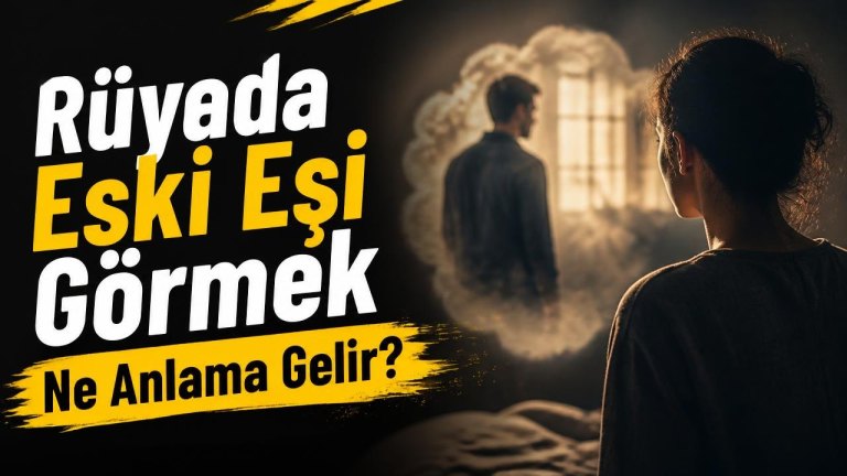Rüyada Eski Eşi Görmek Ne Anlama Gelir?