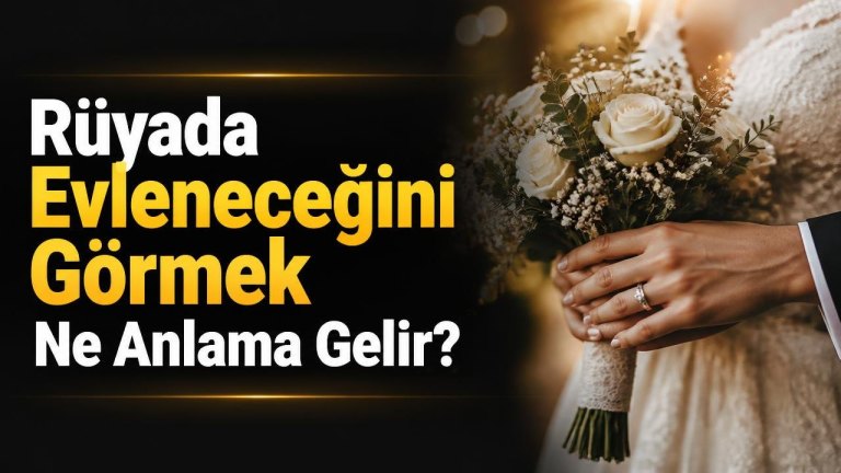 Rüyada Evleneceğini Görmek Ne Anlama Gelir?