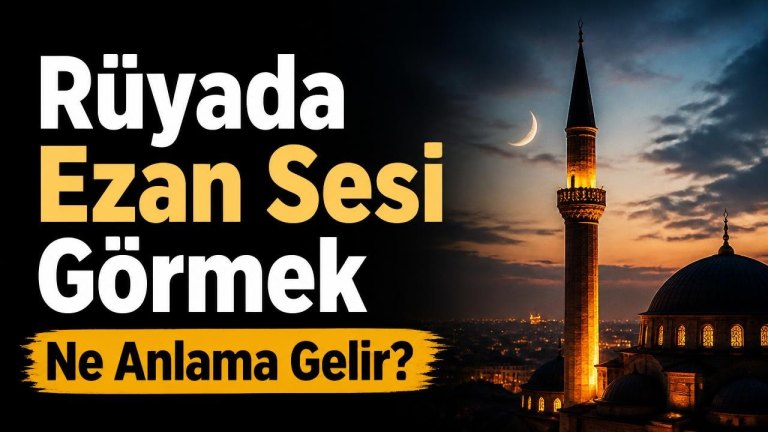 Rüyada Ezan Sesi Görmek Ne Anlama Gelir?