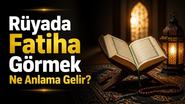 Rüyada Fatiha Görmek Ne Anlama Gelir?