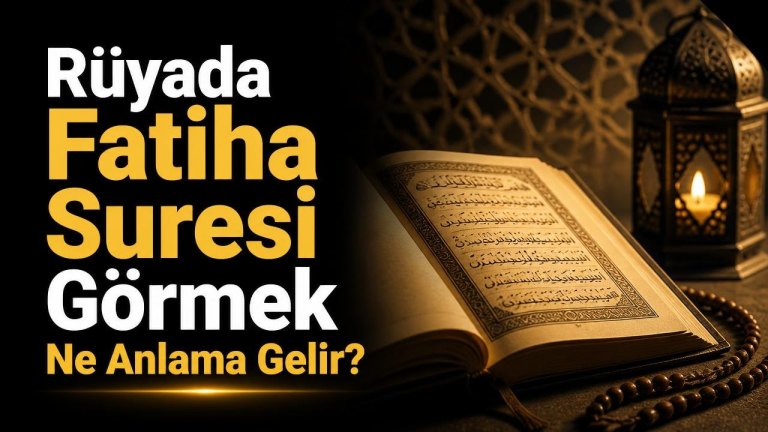 Rüyada Fatiha Suresi Görmek Ne Anlama Gelir?