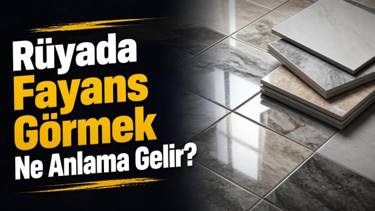 Rüyada Fayans Görmek Ne Anlama Gelir?