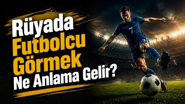 Rüyada Futbolcu Görmek Ne Anlama Gelir?