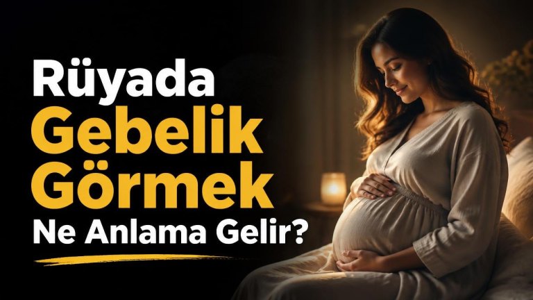 Rüyada Gebelik Görmek Ne Anlama Gelir?