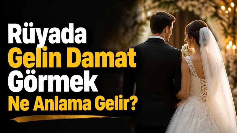 Rüyada Gelin Damat Görmek Ne Anlama Gelir?