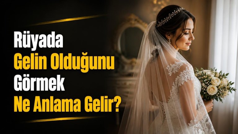 Rüyada Gelin Olduğunu Görmek Ne Anlama Gelir?