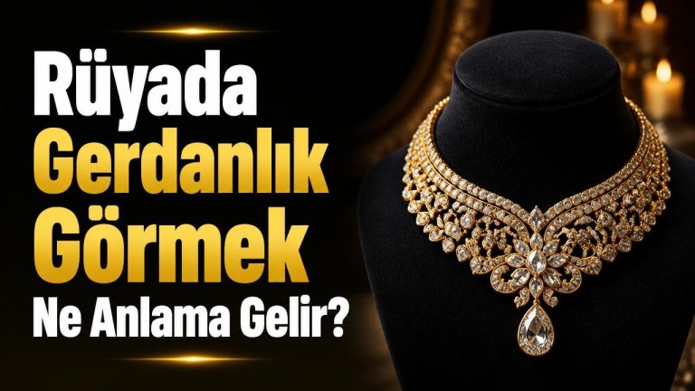 Rüyada Gerdanlık Görmek Ne Anlama Gelir?
