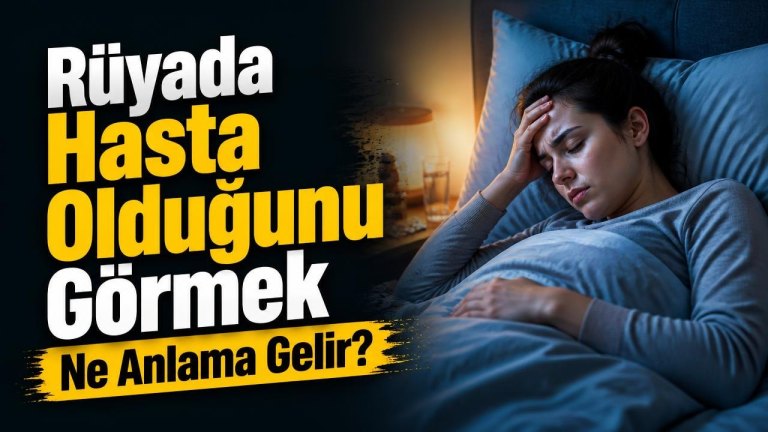 Rüyada Hasta Olduğunu Görmek Ne Anlama Gelir?