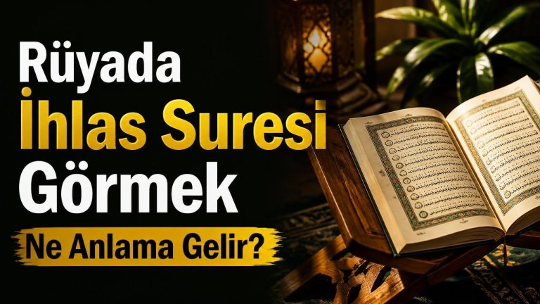Rüyada İhlas Suresi Görmek Ne Anlama Gelir?