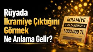 Rüyada İkramiye Çıktığını Görmek Ne Anlama Gelir?