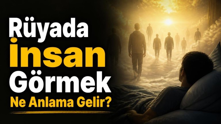 Rüyada İnsan Görmek Ne Anlama Gelir?