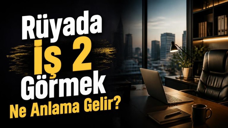 Rüyada İş 2 Görmek Ne Anlama Gelir?