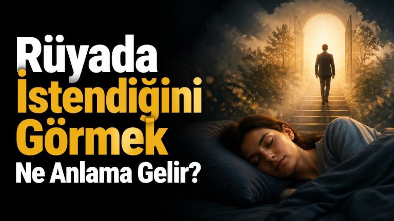 Rüyada İstendiğini Görmek Ne Anlama Gelir?