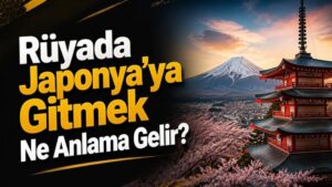 Rüyada Japonya’ya Gitmek Ne Anlama Gelir?