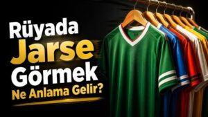 Rüyada Jarse Görmek Ne Anlama Gelir?