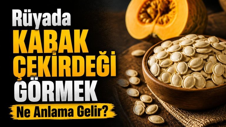 Rüyada Kabak Çekirdeği Görmek Ne Anlama Gelir?