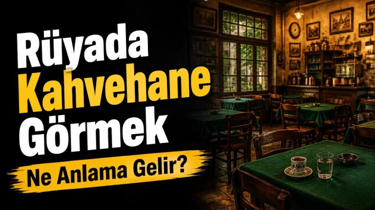 Rüyada Kahvehane Görmek Ne Anlama Gelir?